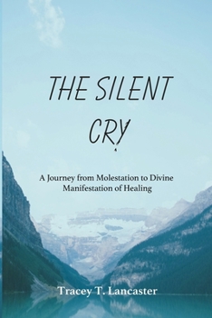The Silent Cry: A Journey from Molestation to Divine Manifestation of Healing