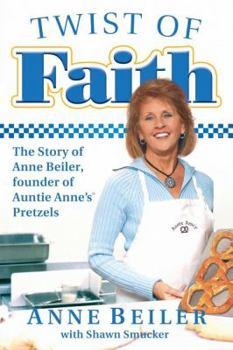 Paperback Twist of Faith: The Story of Anne Beiler, Founder of Auntie Anne's Pretzels Book