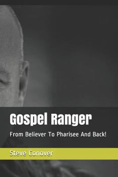 Paperback Gospel Ranger: From Believer to Pharisee and Back! Book