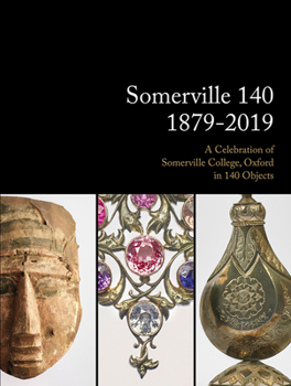 Hardcover Somerville 140: 1879-2019: A Celebration of Somerville College, Oxford in 140 Objects Book