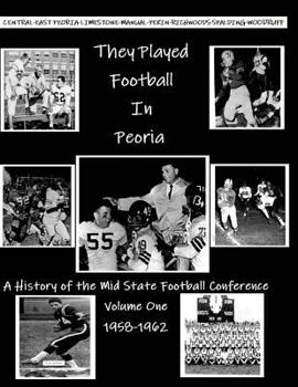 Paperback They Played Football In Peoria: History of the Mid State Football Conference Book