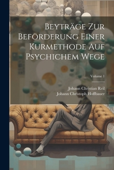 Paperback Beyträge Zur Beförderung Einer Kurmethode Auf Psychichem Wege; Volume 1 [German] Book