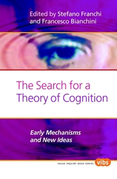 The Search for a Theory of Cognition: Early Mechanisms and New Ideas (238) (Value Inquiry Book Series)