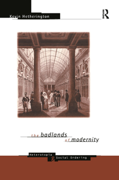Badlands of Modernity: Heterotopia and Social Ordering (International Library of Sociology)