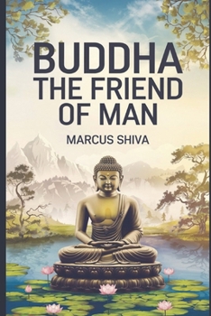 Buddha: The Friend of Man.