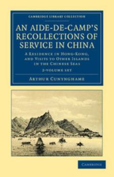 Paperback An Aide-De-Camp's Recollections of Service in China 2 Volume Set: A Residence in Hong-Kong, and Visits to Other Islands in the Chinese Seas Book