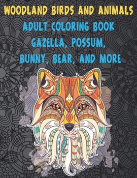 Paperback Woodland Birds and Animals - Adult Coloring Book - Gazella, Possum, Bunny, Bear, and more Book