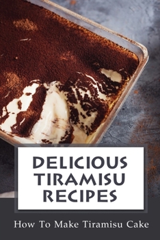 Paperback Delicious Tiramisu Recipes: How To Make Tiramisu Cake: Italian Delicacy Book