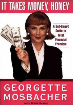 Hardcover It Takes Money, Honey: A Get-Smart Guide to Total Financial Freedom Book
