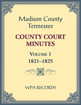 Paperback Madison County, Tennessee County Court Minutes Volume 1, 1821-1825 Book