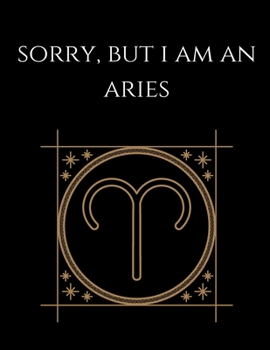 Paperback Sorry, but i am an aries: Aries Notebook Astrology Horoscope Zodiac signs Book