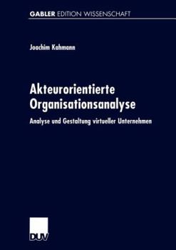 Paperback Akteurorientierte Organisationsanalyse: Analyse Und Gestaltung Virtueller Unternehmen [German] Book