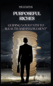 Paperback Purposeful Riches: Guiding Your Path to Wealth and Fulfillment. Book