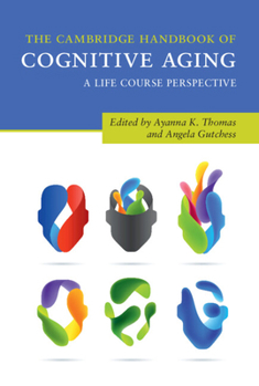 The Cambridge Handbook of Cognitive Aging : A Life Course Perspective
