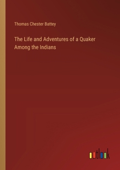 The Life and Adventures of a Quaker Among the Indians