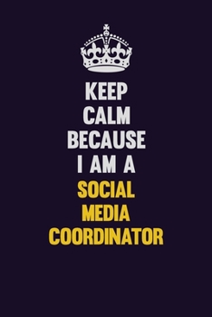Paperback Keep Calm Because I Am A Social Media Coordinator: Motivational and inspirational career blank lined gift notebook with matte finish Book