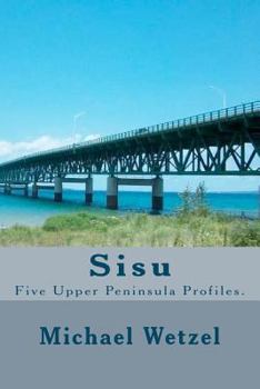 Paperback Sisu: Five Upper Peninsula Profiles. Book