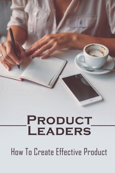 Paperback Product Leaders: How To Create Effective Product: Product Strategists Guide Book