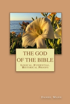 Paperback The God of the Bible: Logical, Evidential, Historical Proofs Book