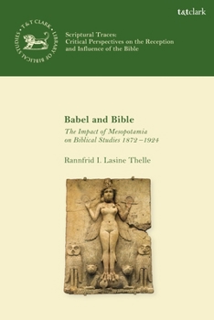 Hardcover Babel and Bible: The Impact of Mesopotamia on Biblical Studies 1872-1924 Book
