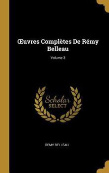 Oeuvres Compl�tes de R�my Belleau; Volume 3