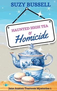 Haunted High Tea and Homicide: A Jane Austen-Inspired Cozy Paranormal Mystery (The Jane Austen Tearoom Mysteries)
