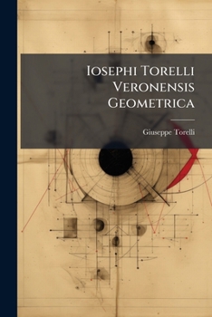 Paperback Iosephi Torelli Veronensis Geometrica [Italian] Book