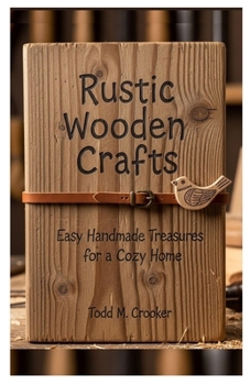 Paperback Rustic Wooden Crafts: Easy Handmade Treasures for a Cozy Home Book