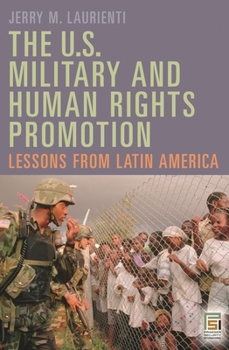 Hardcover The U.S. Military and Human Rights Promotion: Lessons from Latin America Book