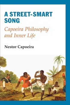 Paperback A Street-Smart Song: Capoeira Philosophy and Inner Life Book