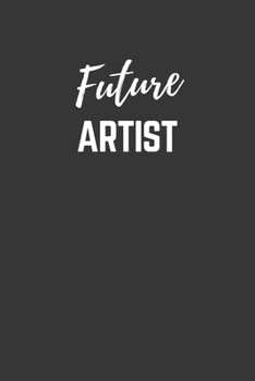 Paperback Future Artist Notebook: Lined Journal (Gift for Aspiring Artist), 120 Pages, 6 x 9, Matte Finish Book