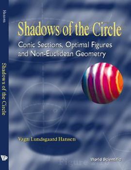 Hardcover Shadows of the Circle: Conic Sections, Optimal Figures and Non-Euclidean Geometry Book