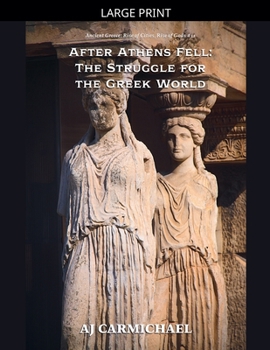 After Athens Fell: The Struggle for the Greek World (Ancient Greece: Rise of Cities, Rise of Gods)