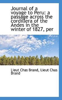 Paperback Journal of a Voyage to Peru: A Passage Across the Cordillera of the Andes in the Winter of 1827, Per Book