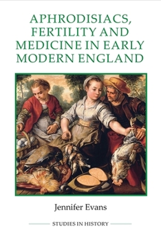 Hardcover Aphrodisiacs, Fertility and Medicine in Early Modern England Book