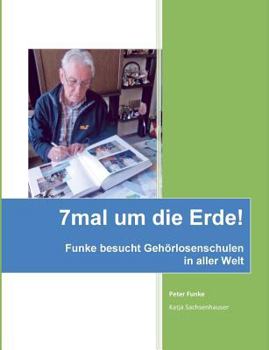 Paperback 7mal um die Erde: Herr Funke besucht Gehörlosenschulen in aller Welt [German] Book