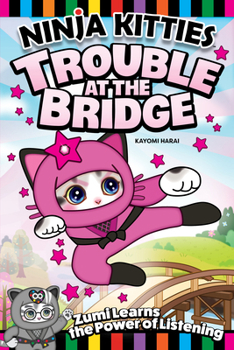 Ninja Kitties Power of Listening! Trouble at the Bridge (Happy Fox Books) Graphic Novel for Kids - Empowering Adventure Story to Teach Children the Value of Teamwork