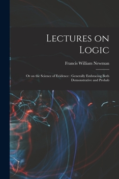 Paperback Lectures on Logic: Or on the Science of Evidence: Generally Embracing Both Demonstrative and Probab Book