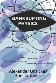 Paperback Bankrupting Physics: How Today's Top Scientists are Gambling Away Their Credibility Book