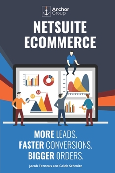 Paperback NetSuite Ecommerce: More Leads. Faster Conversions. Bigger Orders.: The Strategic Guide to Building a Wildly Successful Online Business wi Book