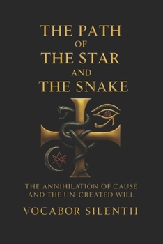 The Path Of The Star And The Snake: The Annihilation of Cause and the Un-Created Will
