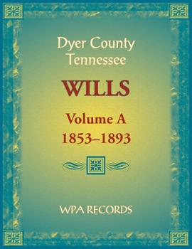 Dyer County, Tennessee Wills, Volume A, 1853-1893