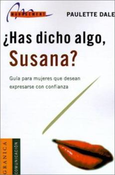 Paperback Has Dicho Algo, Susana?: Guia Para Mujeres Que Desean Expresarse Con Confianza [Spanish] Book