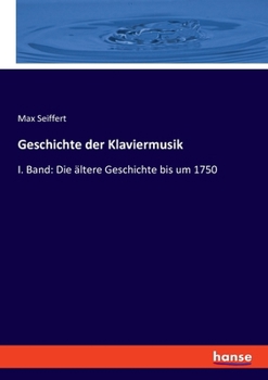 Paperback Geschichte der Klaviermusik: I. Band: Die ältere Geschichte bis um 1750 [German] Book