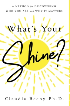 Hardcover What's Your Shine?: A Method for Discovering Who You Are and Why It Matters Book