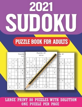 2021 Sudoku Puzzle Book For Adults: Large Print Sudoku Puzzle Book for Seniors And Adults-Mix Sudoku Puzzles With Solution