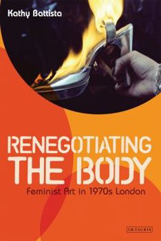 Paperback Renegotiating the Body: Feminist Art in 1970s London Book