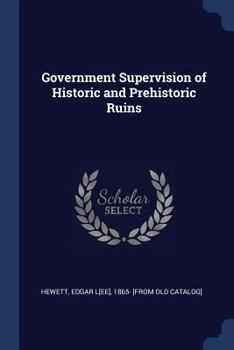 Paperback Government Supervision of Historic and Prehistoric Ruins Book