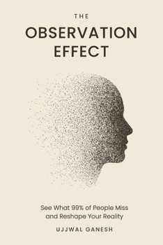 Paperback The Observation Effect: See What 99% of People Miss and Reshape Your Reality Book