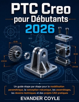 PTC Creo pour débutants 2026 (French Edition)